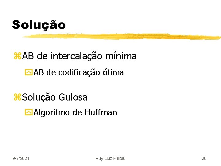 Solução z. AB de intercalação mínima y. AB de codificação ótima z. Solução Gulosa