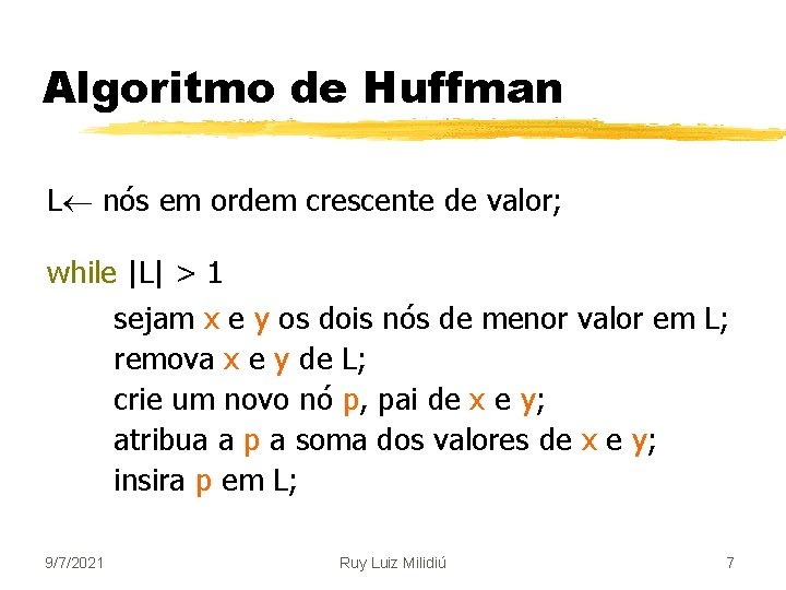 Algoritmo de Huffman L nós em ordem crescente de valor; while |L| > 1