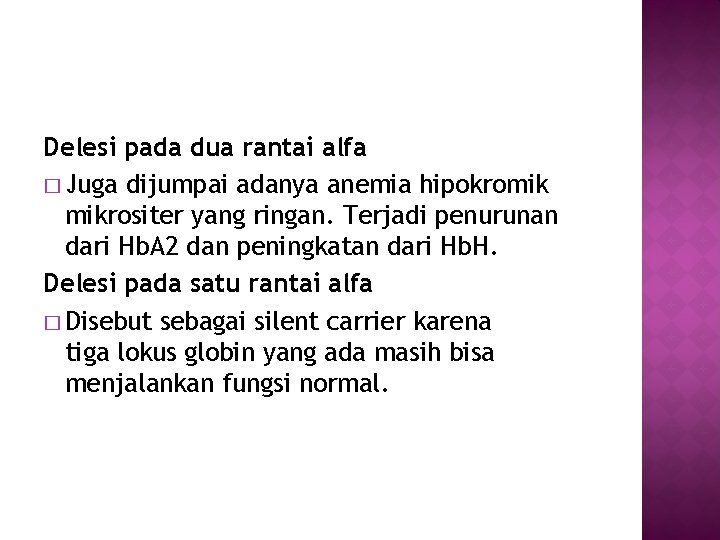 Delesi pada dua rantai alfa � Juga dijumpai adanya anemia hipokromik mikrositer yang ringan.