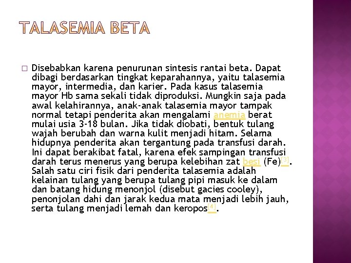 � Disebabkan karena penurunan sintesis rantai beta. Dapat dibagi berdasarkan tingkat keparahannya, yaitu talasemia