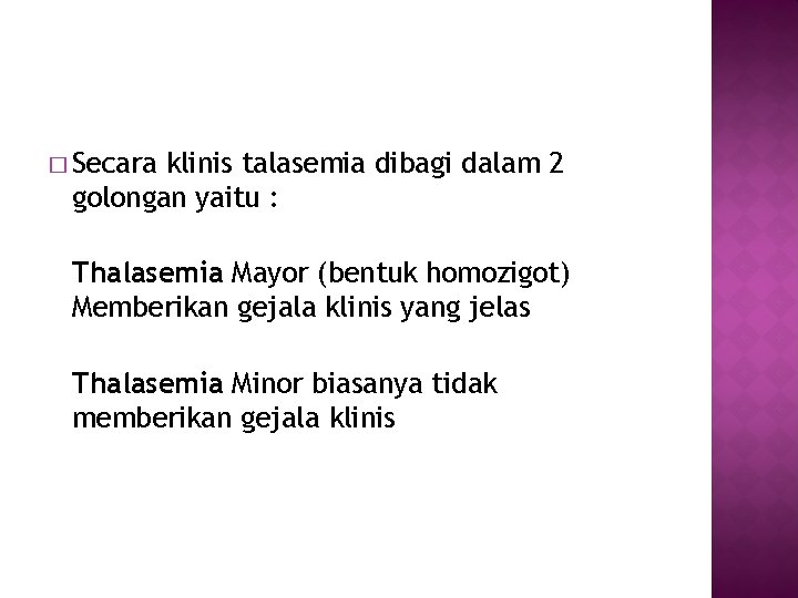 � Secara klinis talasemia dibagi dalam 2 golongan yaitu : Thalasemia Mayor (bentuk homozigot)