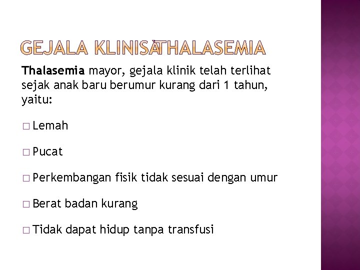 Thalasemia mayor, gejala klinik telah terlihat sejak anak baru berumur kurang dari 1 tahun,