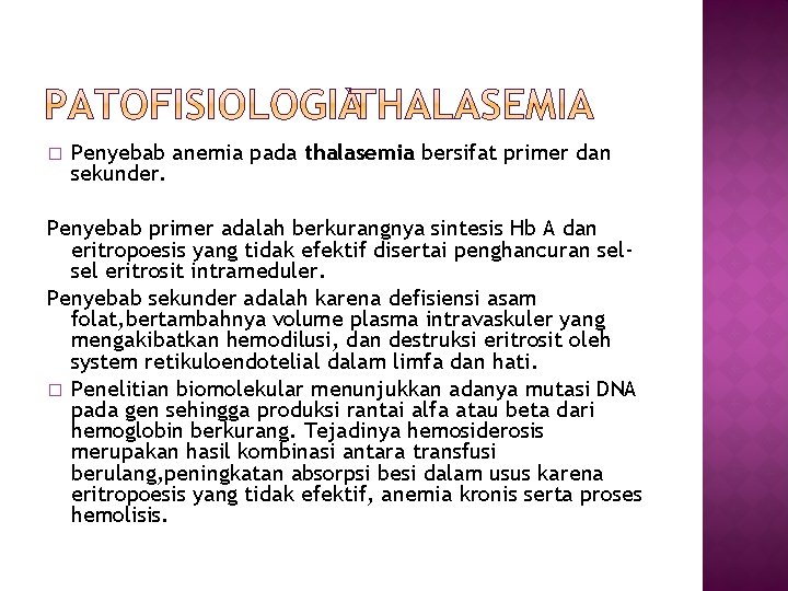 � Penyebab anemia pada thalasemia bersifat primer dan sekunder. Penyebab primer adalah berkurangnya sintesis
