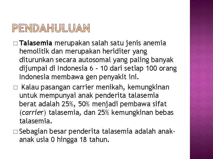 � Talasemia merupakan salah satu jenis anemia hemolitik dan merupakan heriditer yang diturunkan secara