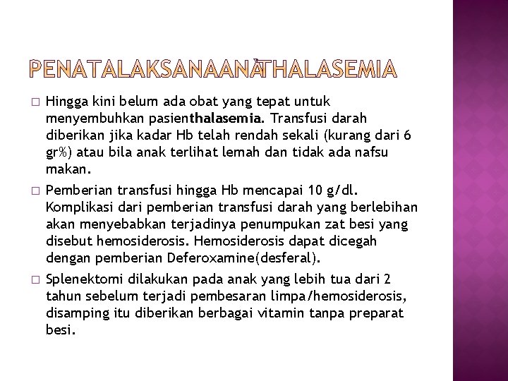 � � � Hingga kini belum ada obat yang tepat untuk menyembuhkan pasienthalasemia. Transfusi