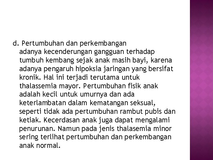 d. Pertumbuhan dan perkembangan adanya kecenderungan gangguan terhadap tumbuh kembang sejak anak masih bayi,