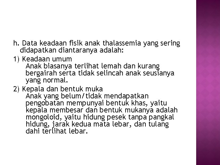 h. Data keadaan fisik anak thalassemia yang sering didapatkan diantaranya adalah: 1) Keadaan umum