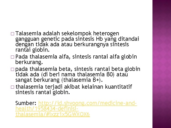 � Talasemia adalah sekelompok heterogen gangguan genetic pada sintesis Hb yang ditandai dengan tidak