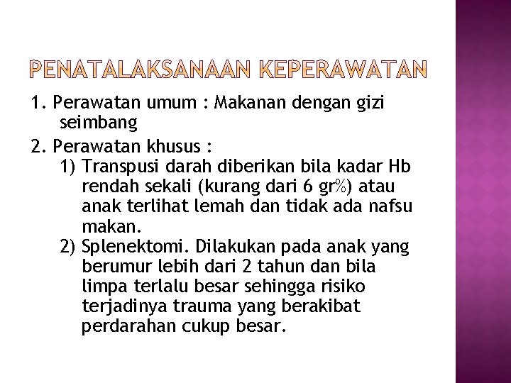 1. Perawatan umum : Makanan dengan gizi seimbang 2. Perawatan khusus : 1) Transpusi