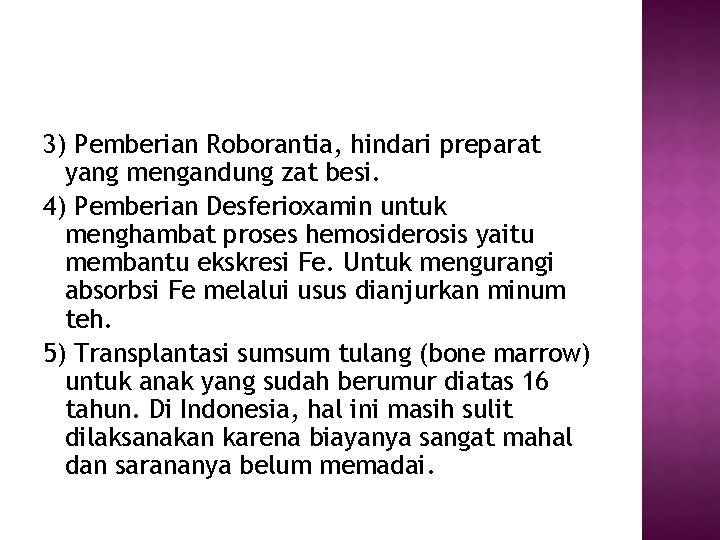 3) Pemberian Roborantia, hindari preparat yang mengandung zat besi. 4) Pemberian Desferioxamin untuk menghambat