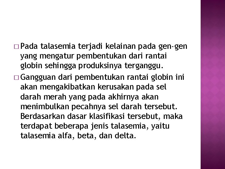 � Pada talasemia terjadi kelainan pada gen-gen yang mengatur pembentukan dari rantai globin sehingga