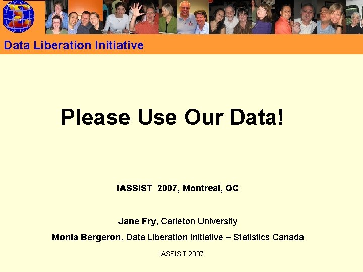 Data Liberation Initiative Please Use Our Data! IASSIST 2007, Montreal, QC Jane Fry, Carleton