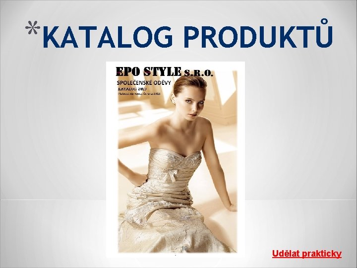 *KATALOG PRODUKTŮ 10 Udělat prakticky 