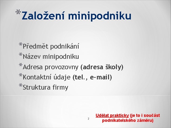 *Založení minipodniku *Předmět podnikání *Název minipodniku *Adresa provozovny (adresa školy) *Kontaktní údaje (tel. ,