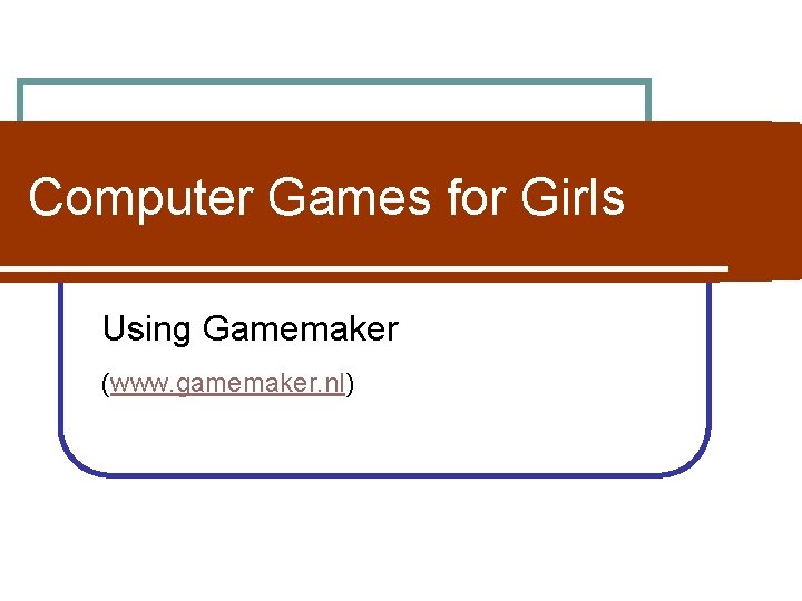 Computer Games for Girls Using Gamemaker (www. gamemaker. nl) 