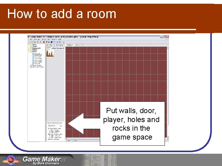 How to add a room Put walls, door, player, holes and rocks in the