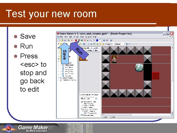 Test your new room Save l Run l Press <esc> to stop and go