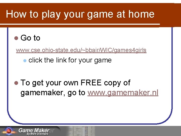 How to play your game at home l Go to www. cse. ohio-state. edu/~bbair/WIC/games