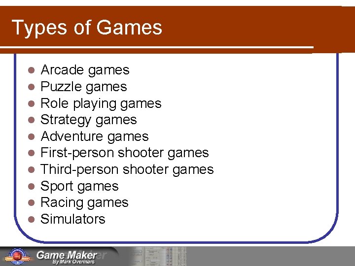 Types of Games l l l l l Arcade games Puzzle games Role playing