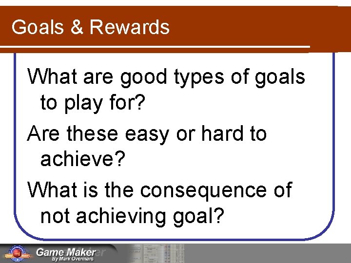 Goals & Rewards What are good types of goals to play for? Are these