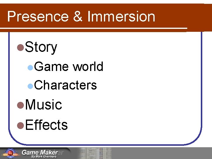 Presence & Immersion l. Story l. Game world l. Characters l. Music l. Effects