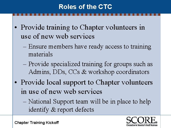 Roles of the CTC • Provide training to Chapter volunteers in use of new