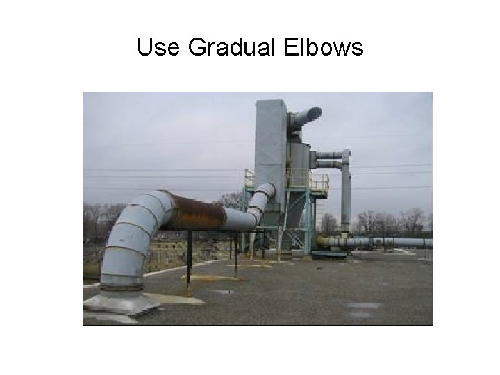 Use Gradual Elbows 