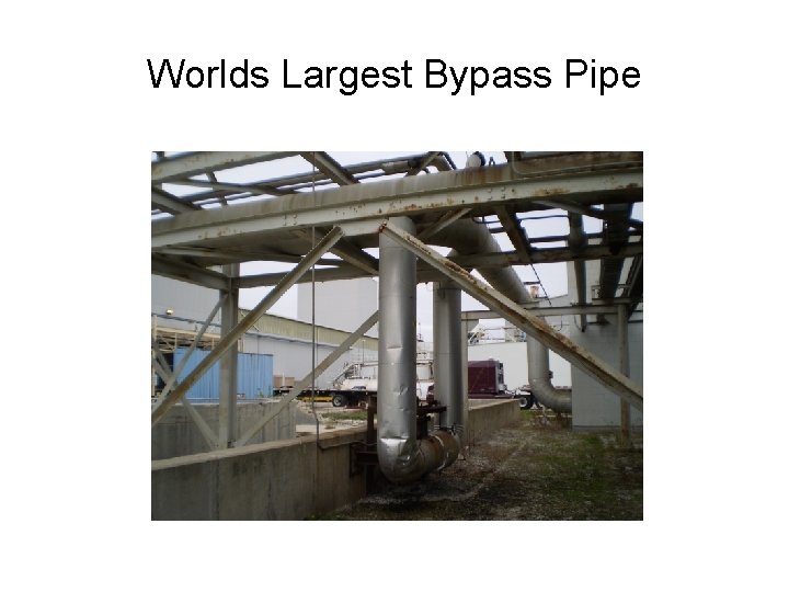 Worlds Largest Bypass Pipe 