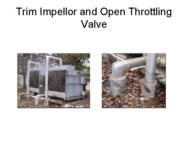 Trim Impellor and Open Throttling Valve 