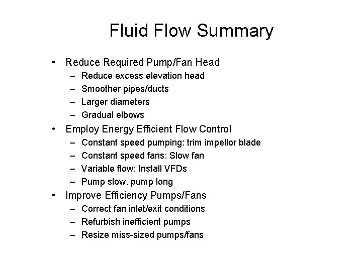 Fluid Flow Summary • Reduce Required Pump/Fan Head – – Reduce excess elevation head