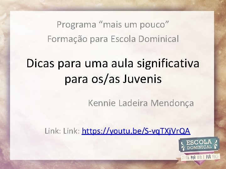 Programa “mais um pouco” Formação para Escola Dominical Dicas para uma aula significativa para