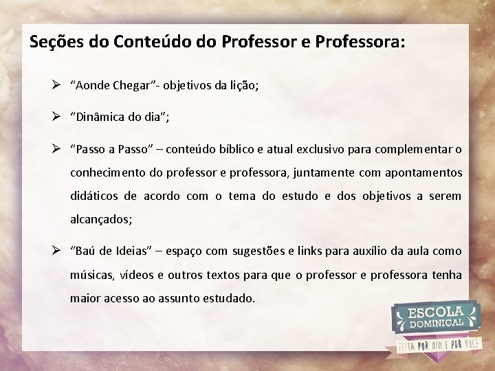 Seções do Conteúdo do Professor e Professora: Ø “Aonde Chegar”- objetivos da lição; Ø