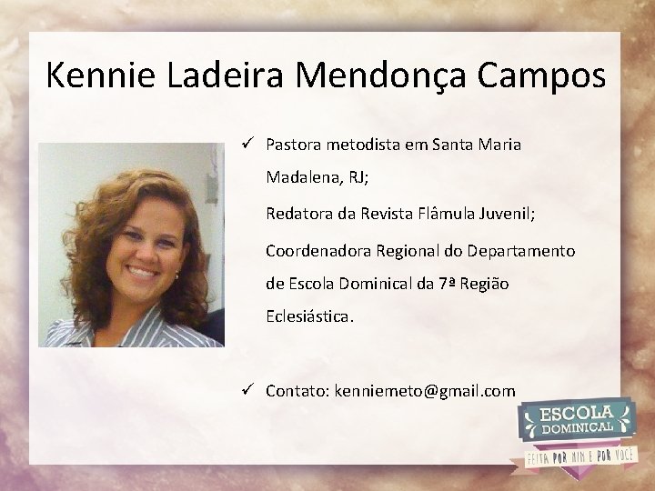 Kennie Ladeira Mendonça Campos ü Pastora metodista em Santa Maria Madalena, RJ; Redatora da