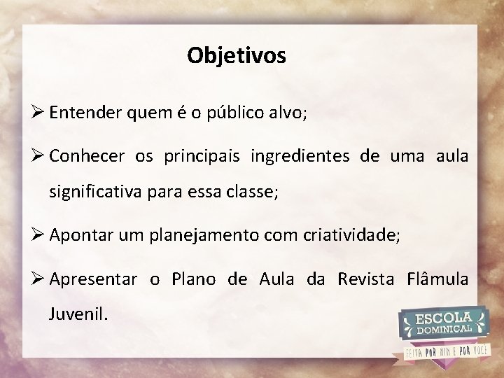 Objetivos Ø Entender quem é o público alvo; Ø Conhecer os principais ingredientes de