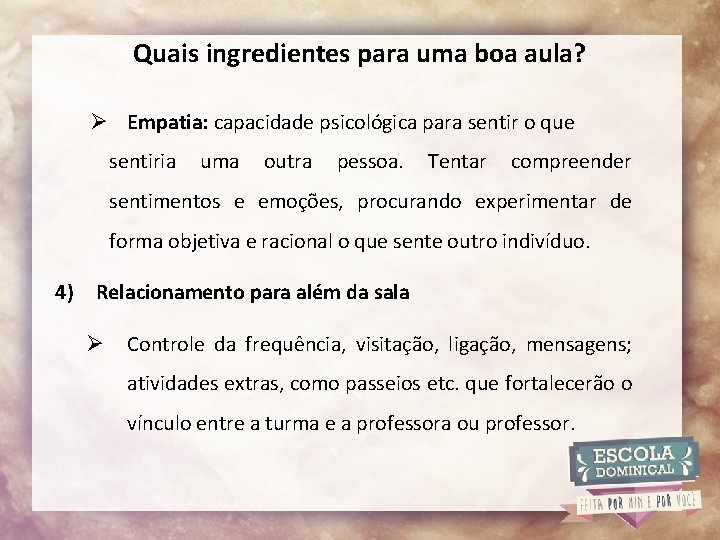 Quais ingredientes para uma boa aula? Ø Empatia: capacidade psicológica para sentir o que