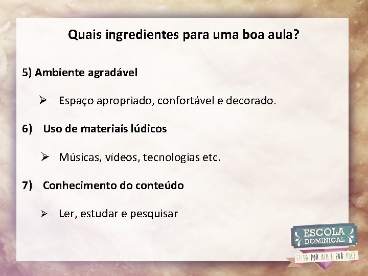 Quais ingredientes para uma boa aula? 5) Ambiente agradável Ø Espaço apropriado, confortável e