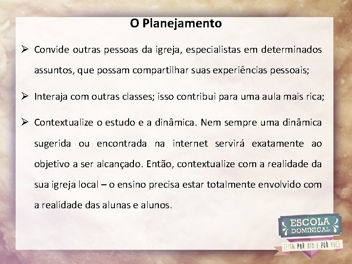 O Planejamento Ø Convide outras pessoas da igreja, especialistas em determinados assuntos, que possam