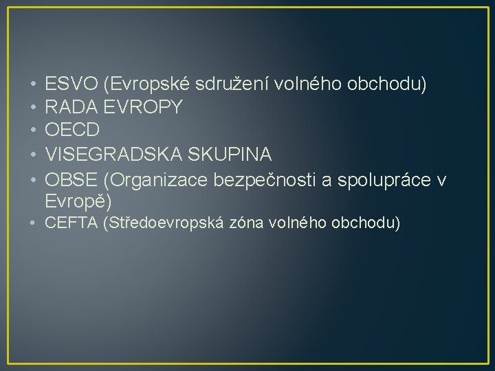  • • • ESVO (Evropské sdružení volného obchodu) RADA EVROPY OECD VISEGRADSKA SKUPINA