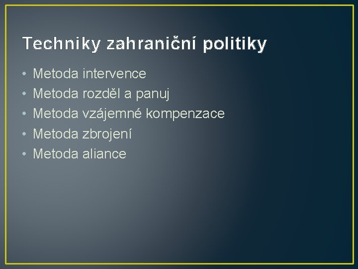 Techniky zahraniční politiky • • • Metoda intervence Metoda rozděl a panuj Metoda vzájemné