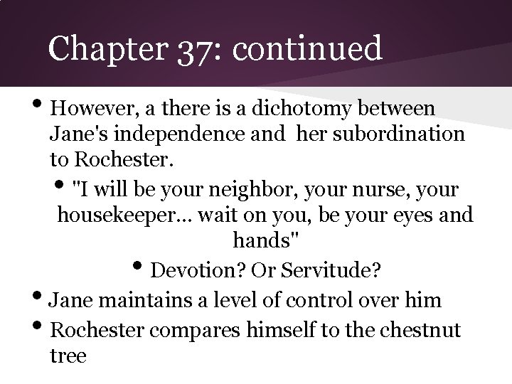 Chapter 37: continued • However, a there is a dichotomy between Jane's independence and