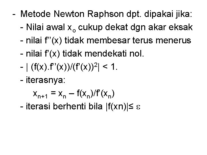 - Metode Newton Raphson dpt. dipakai jika: - Nilai awal xo cukup dekat dgn