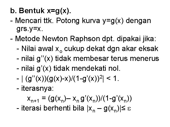 b. Bentuk x=g(x). - Mencari ttk. Potong kurva y=g(x) dengan grs. y=x. - Metode