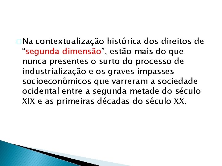 � Na contextualização histórica dos direitos de “segunda dimensão”, estão mais do que nunca