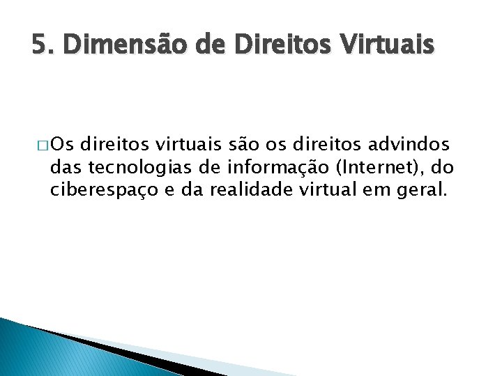 5. Dimensão de Direitos Virtuais � Os direitos virtuais são os direitos advindos das