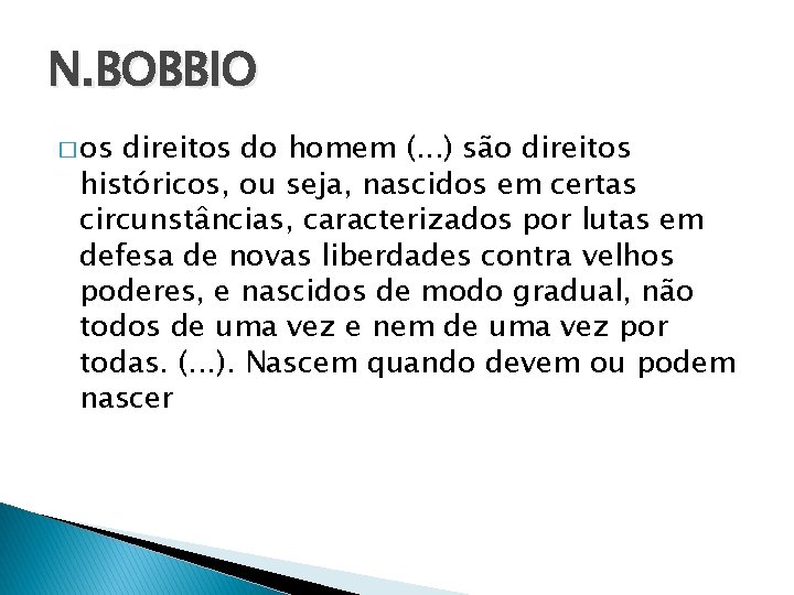 N. BOBBIO � os direitos do homem (. . . ) são direitos históricos,