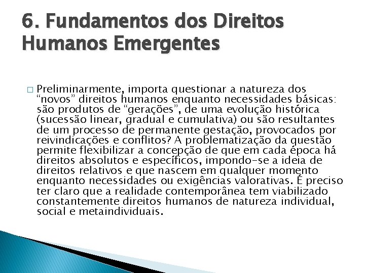 6. Fundamentos dos Direitos Humanos Emergentes � Preliminarmente, importa questionar a natureza dos “novos”