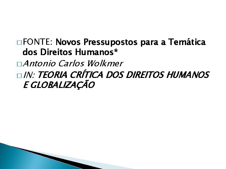 � FONTE: Novos Pressupostos para a Temática dos Direitos Humanos* � Antonio Carlos Wolkmer