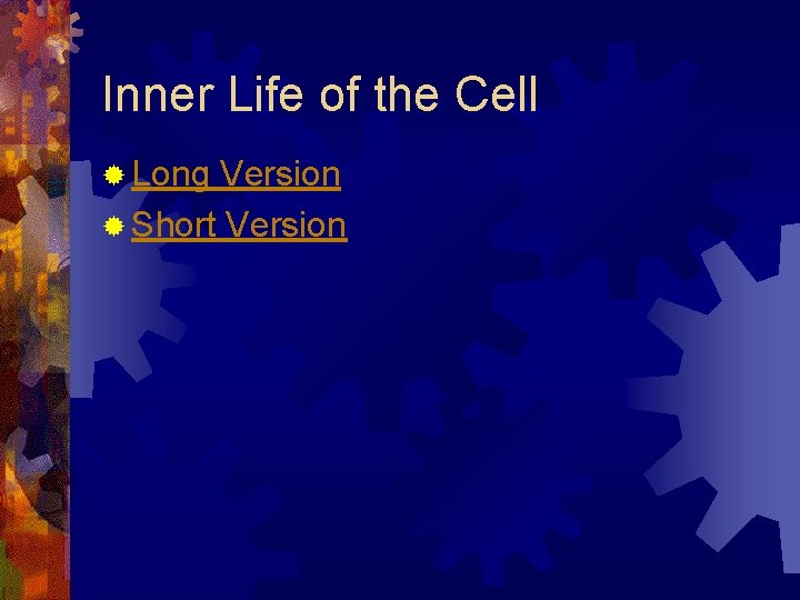 Inner Life of the Cell ® Long Version ® Short Version 