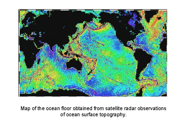 Map of the ocean floor obtained from satellite radar observations of ocean surface topography.