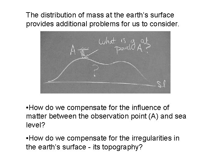 The distribution of mass at the earth’s surface provides additional problems for us to